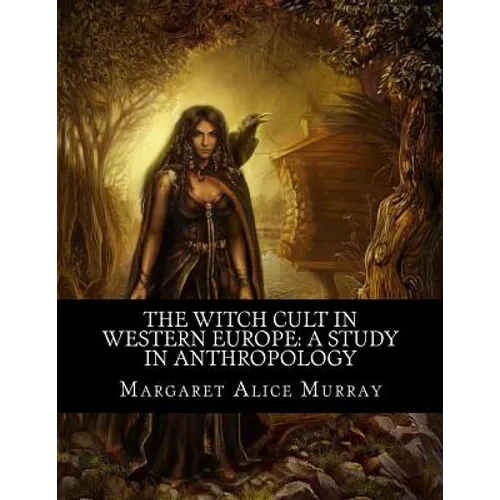 The Witch Cult in Western Europe: A Study in Anthropology - Paperback