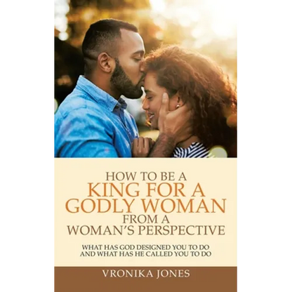 How to Be a King for a Godly Woman from a Woman's Perspective: What Has God Designed You to Do and What Has He Called You to Do - Paperback