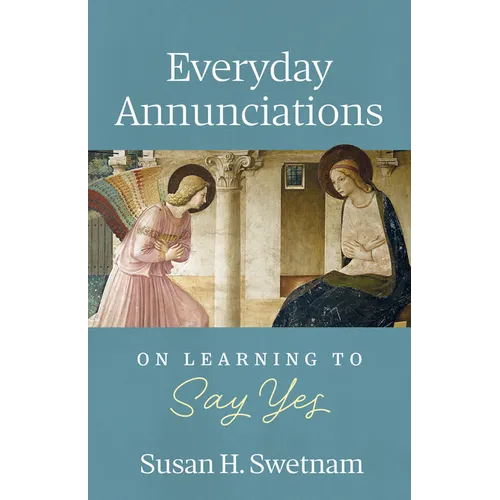 Everyday Annunciations: On Learning to Say Yes - Paperback