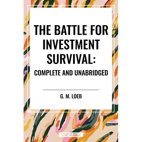 The Battle for Investment Survival: Complete and Unabridged by G. M. Loeb - Paperback
