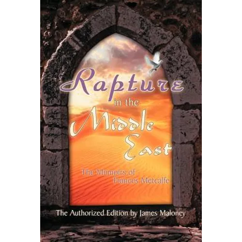 Rapture in the Middle East: The Memoirs of Frances Metcalfe - Paperback
