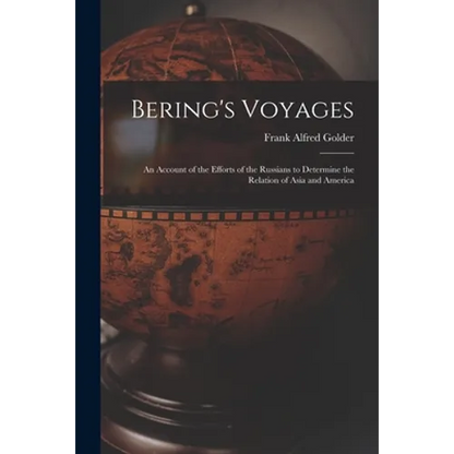 Bering's Voyages; an Account of the Efforts of the Russians to Determine the Relation of Asia and America - Paperback