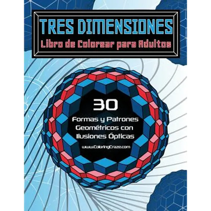 Tres Dimensiones - Libro de Colorear para Adultos: 30 Formas y Patrones Geométricos con Ilusiones Ópticas - Paperback