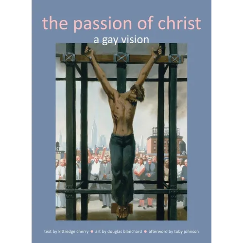 Passion of Christ: A Gay Vision - Hardcover