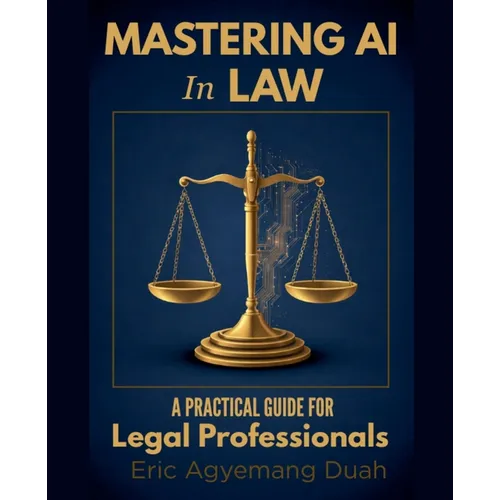 Mastering AI in Law: A Practical Guide for Legal Professionals - Paperback