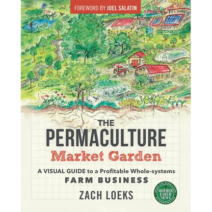 The Permaculture Market Garden: A Visual Guide to a Profitable Whole-Systems Farm Business - Paperback