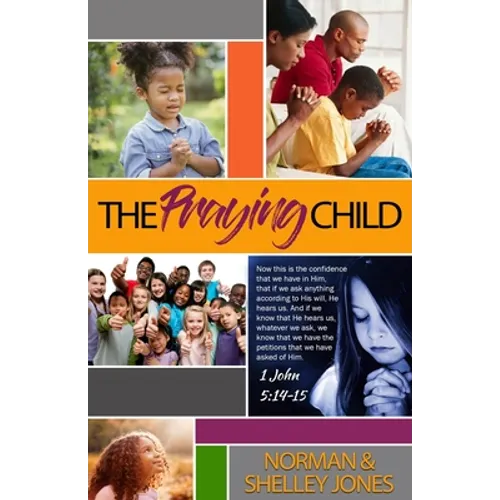 The Praying Child: Prayer is the pathway to discipleship that will lead to fulfilling God's purpose for your life. - Paperback