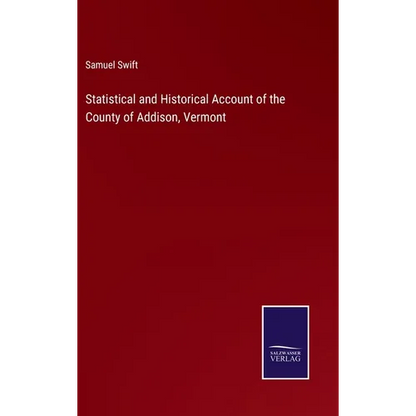 Statistical and Historical Account of the County of Addison, Vermont - Hardcover