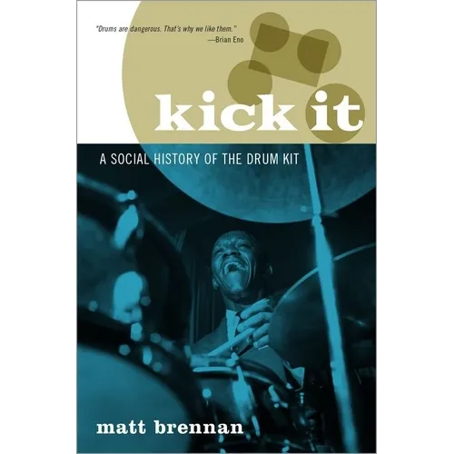Kick It: A Social History of the Drum Kit - Paperback