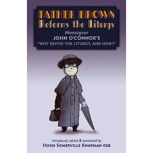 Father Brown Reforms the Liturgy: Being the Tract "Why Revive the Liturgy, and How?" - Paperback