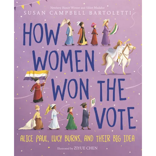 How Women Won the Vote: Alice Paul, Lucy Burns, and Their Big Idea - Hardcover