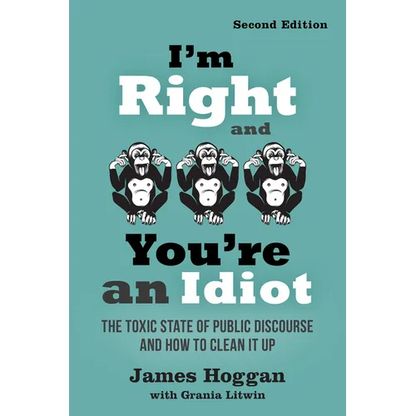 I'm Right and You're an Idiot - 2nd Edition: The Toxic State of Public Discourse and How to Clean It Up - Paperback
