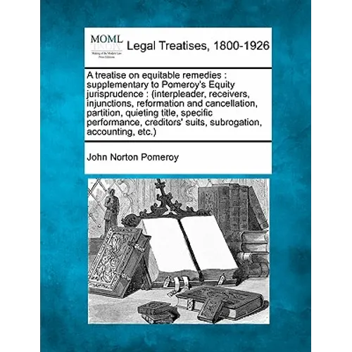 A treatise on equitable remedies: supplementary to Pomeroy's Equity jurisprudence.... Volume 1 of 2 - Paperback