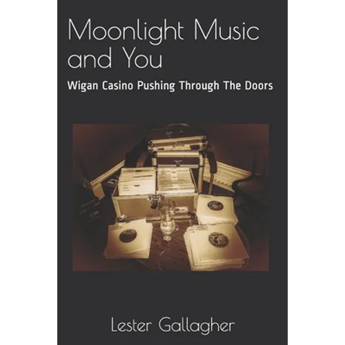 Moonlight Music and You: Wigan Casino Pushing Through The Doors - Paperback