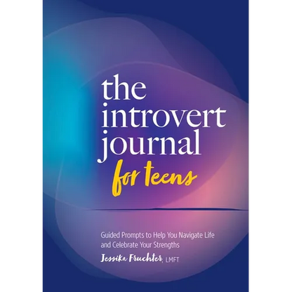 The Introvert Journal for Teens: Guided Prompts to Help You Navigate Life and Celebrate Your Strengths - Paperback