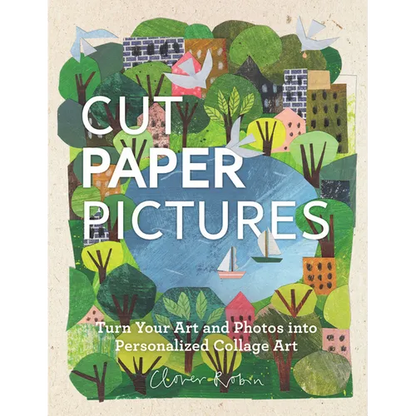 Cut Paper Pictures: Turn Your Art and Photos Into Personalized Collages - Hardcover