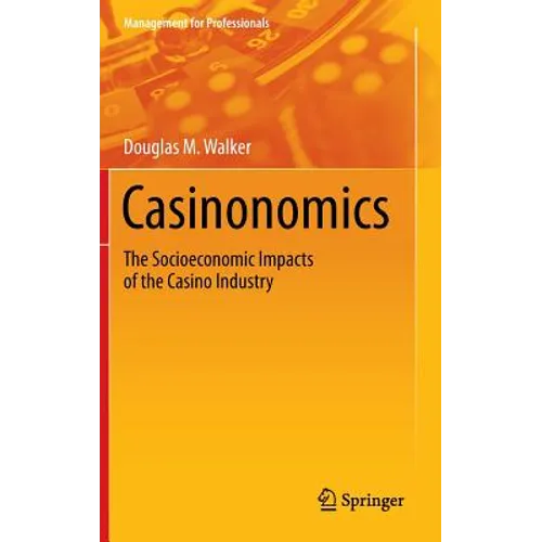 Casinonomics: The Socioeconomic Impacts of the Casino Industry - Hardcover