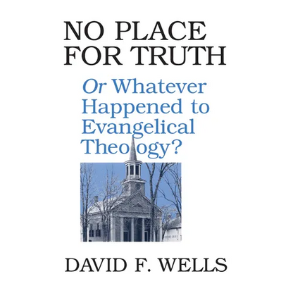 No Place for Truth: Or Whatever Happened to Evangelical Theology? - Paperback