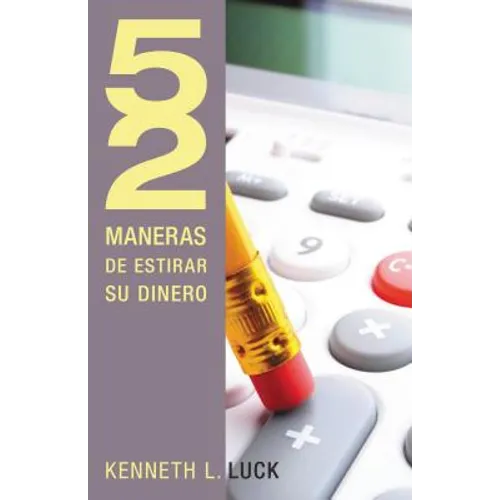 52 Maneras de Estirar Su Dinero = 52 Ways to Stretch Your Money - Paperback