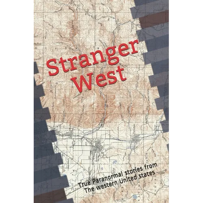 Stranger West: Paranormal true stories from western United states - Paperback