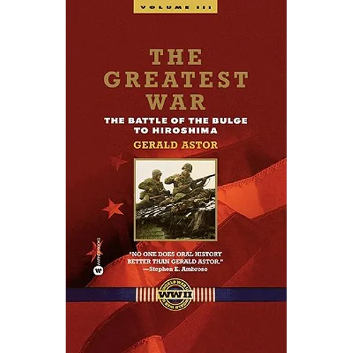 The Greatest War - Volume III: The Battle of the Bulge to Hiroshima - Paperback