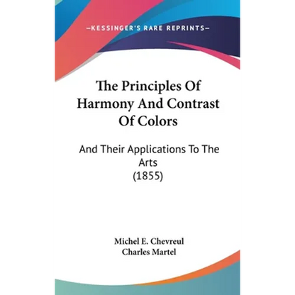 The Principles Of Harmony And Contrast Of Colors: And Their Applications To The Arts (1855) - Hardcover