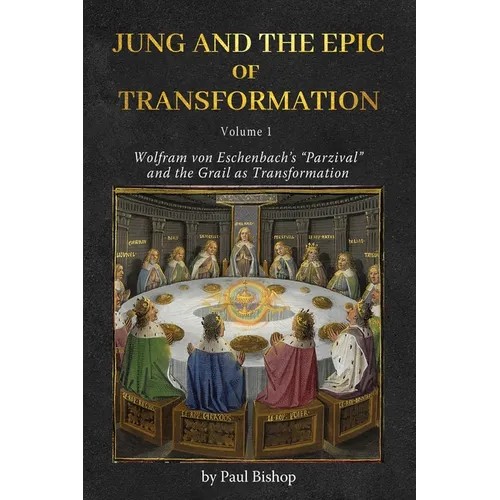 Jung and the Epic of Transformation - Volume 1: Wolfram von Eschenbach's "Parzival" and the Grail as Transformation - Paperback