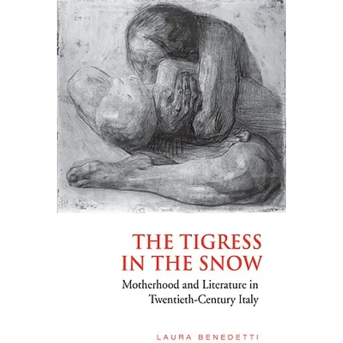 Tigress in the Snow: Motherhood and Literature in Twentieth-Century Italy - Paperback