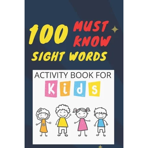 100 Must Know Sight Words Activity book for kids: -(vol1)-Learn, Trace & Practice The 100 Most Common High Frequency Words For Kids Learning To Write - Paperback