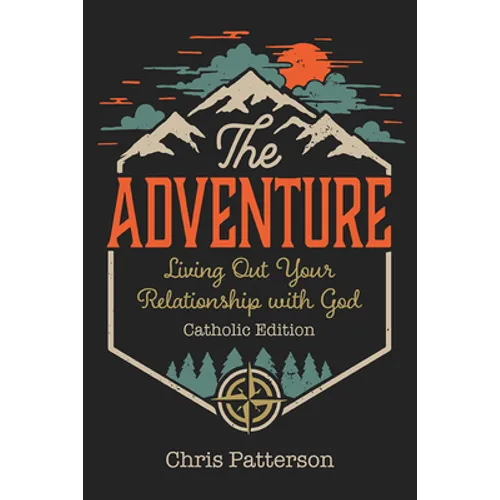 The Adventure: Living Out Your Relationship with God (Catholic Edition) - Paperback