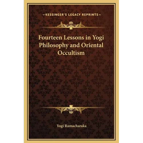 Fourteen Lessons in Yogi Philosophy and Oriental Occultism - Hardcover