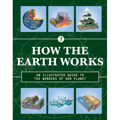 How the Earth Works: An Illustrated Guide to the Wonders of Our Planet - Hardcover