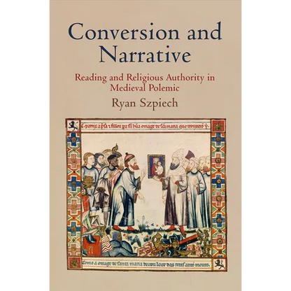 Conversion and Narrative: Reading and Religious Authority in Medieval Polemic - Hardcover