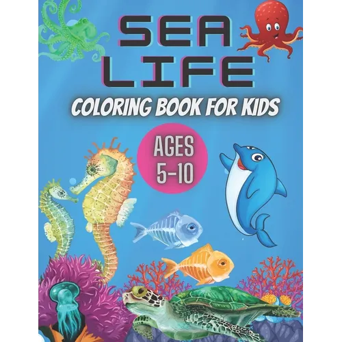 Sea Life Coloring Book for Kids Ages 5-10: Ocean Designs: Sharks, Sea Horses, Fish, Sea Turtles, Crabs, Octopus, Jellyfish Detailed Designs. - Paperback