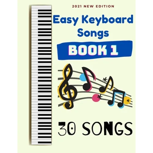 Easy Keyboard Songs: Book 1: 30 Songs - Paperback