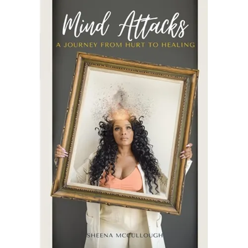 Mind Attacks: A Journey From Hurt To Healing - Hardcover