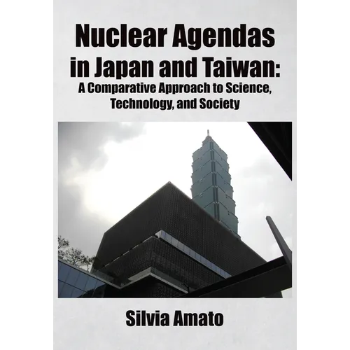 Nuclear Agendas in Japan and Taiwan: A Comparative Approach to Science, Technology, and Society - Hardcover