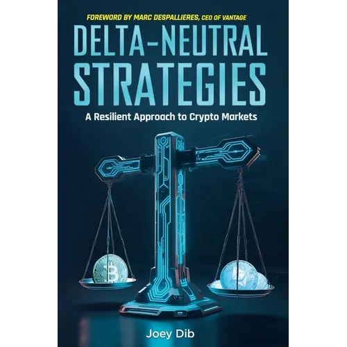 Delta-Neutral Strategies: A Resilient Approach to Crypto Markets: A guide to delta-neutral strategies on crypto markets - Paperback