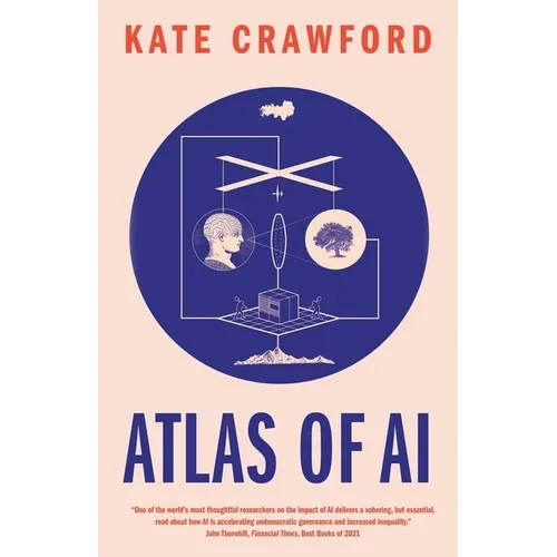 Atlas of AI: Power, Politics, and the Planetary Costs of Artificial Intelligence - Paperback