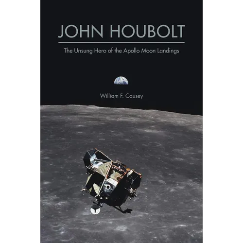 John Houbolt: The Unsung Hero of the Apollo Moon Landings - Paperback