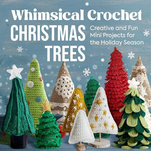 Whimsical Crochet Christmas Trees: Creative and Fun Mini Projects for the Holiday Season - Paperback