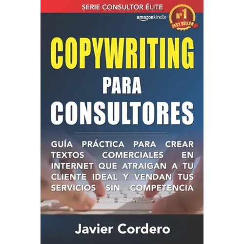 Copywriting Para Consultores: Guía práctica para crear textos comerciales en Internet que atraigan a tu cliente ideal y vendan tus servicios sin com - Paperback