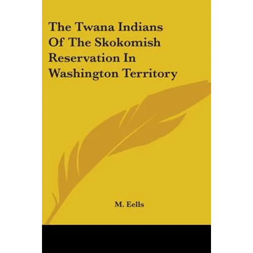 The Twana Indians of the Skokomish Reservation in Washington Territory - Paperback