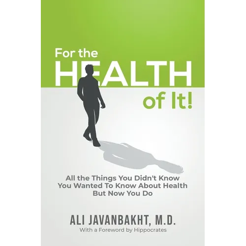 For The Health Of It!: All the Things You Didn't Know You Wanted to Know About Health But Now You Do - Paperback