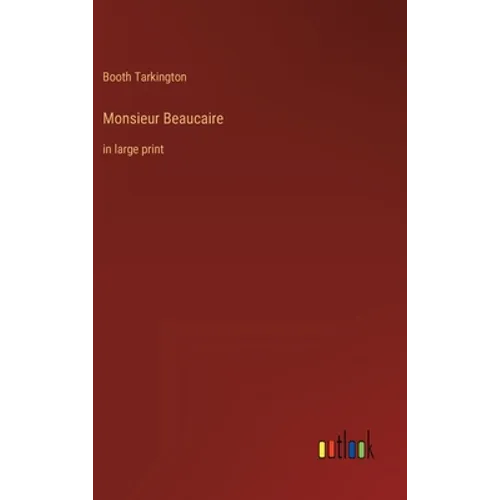 Monsieur Beaucaire: in large print - Hardcover