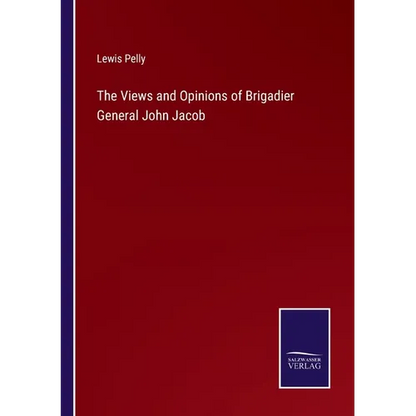 The Views and Opinions of Brigadier General John Jacob - Paperback