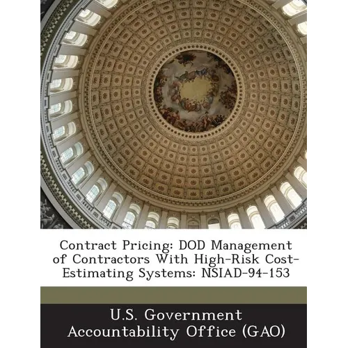 Contract Pricing: DOD Management of Contractors With High-Risk Cost-Estimating Systems: NSIAD-94-153 - Paperback