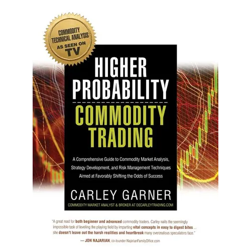 Higher Probability Commodity Trading: A Comprehensive Guide to Commodity Market Analysis, Strategy Development, and Risk Management Techniques Aimed a - Hardcover
