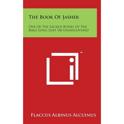 The Book of Jasher: One of the Sacred Books of the Bible Long Lost or Undiscovered - Hardcover