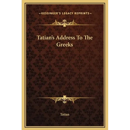 Tatian's Address To The Greeks - Hardcover